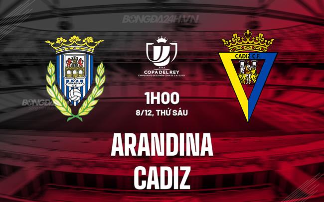 Nhận định Arandina vs Cadiz 1h00 ngày 8/12 (Cúp Nhà vua TBN 2023/24)