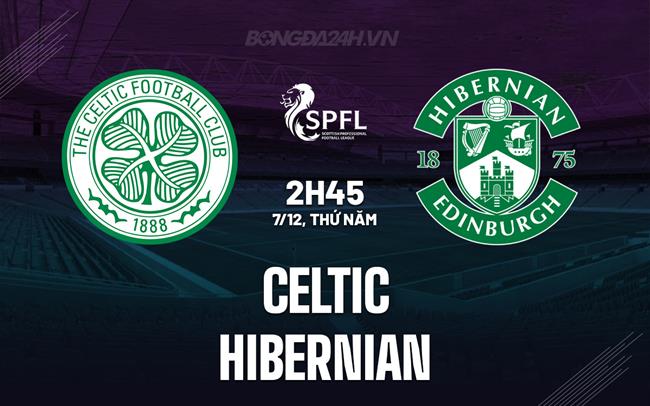 Nhận định Celtic vs Hibernian 2h45 ngày 7/12 (VĐQG Scotland 2023/24)