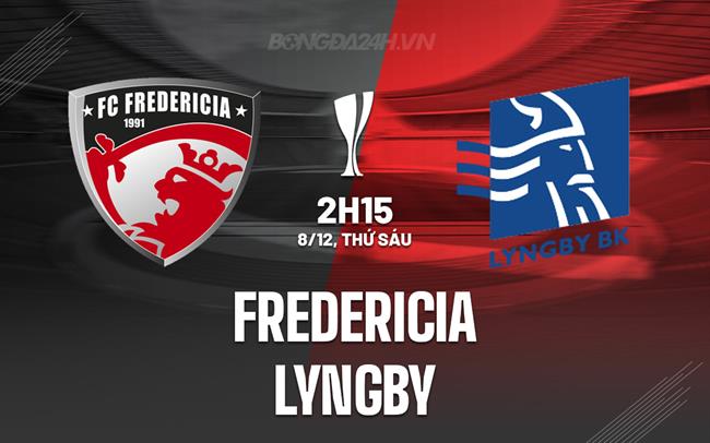 Nhận định Fredericia vs Lyngby 02h15 ngày 8/12 (Cúp quốc gia Đan Mạch 2023/24)