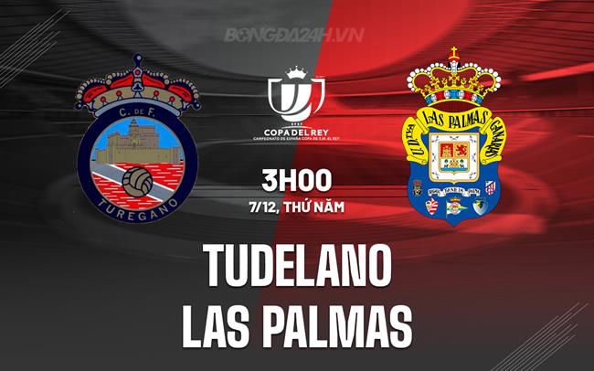 Nhận định Tudelano vs Las Palmas 3h00 ngày 7/12 (Cúp Nhà vua TBN 2023/24)