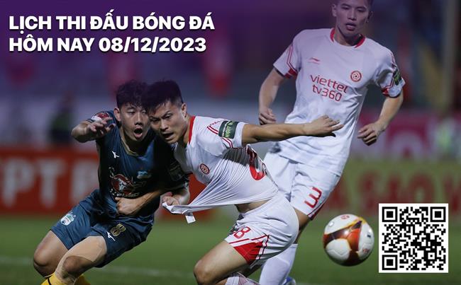 Lịch thi đấu bóng đá hôm nay 8/12/2023 Lich thi dau bong da hom nay 8/12/2023