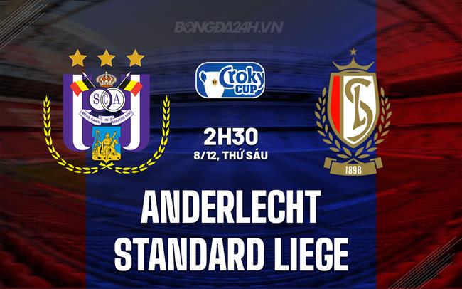 Nhận định Anderlecht vs Standard Liege 2h30 ngày 8/12 (Cúp QG Bỉ 2023/24)