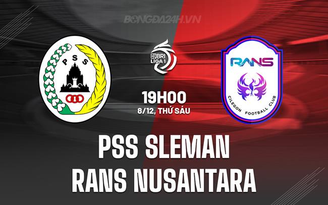 Nhận định PSS Sleman vs RANS Nusantara 19h00 ngày 8/12 (VĐQG Indonesia 2023/24)