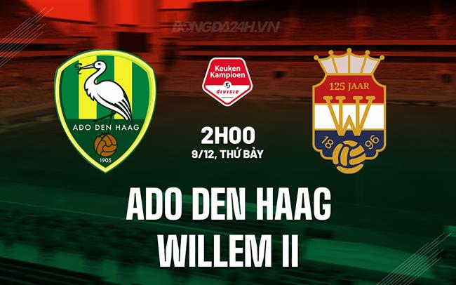 Nhận định Den Haag vs Willem II 2h00 ngày 9/12 (Hạng 2 Hà Lan 2023/24)