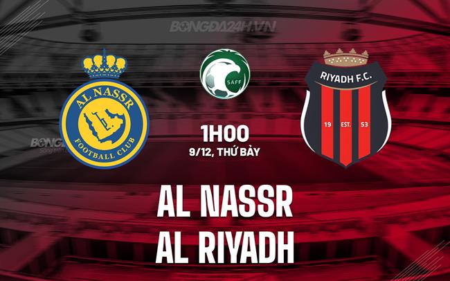 Nhận định Al Nassr vs Al Riyadh 1h00 ngày 9/12 (VĐQG Saudi Arabia 2023/24)