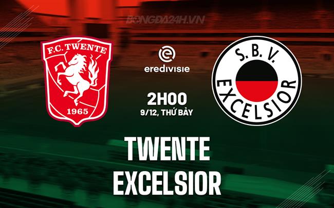 Nhận định Twente vs Excelsior 2h00 ngày 9/12 (VĐQG Hà Lan 2023/24)