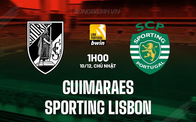 Nhận định Guimaraes vs Sporting Lisbon 1h00 ngày 10/12 (VĐQG Bồ Đào Nha 2023/24)