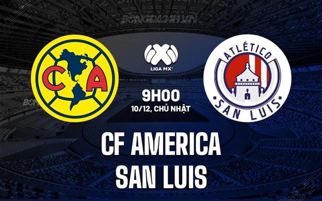 Nhận định CF America vs San Luis 9h00 ngày 10/12 (VĐQG Mexico 2023)