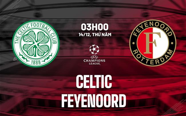 Nhận định bóng đá Celtic vs Feyenoord 3h00 ngày 14/12 (Bảng E Champions League 2023/24)