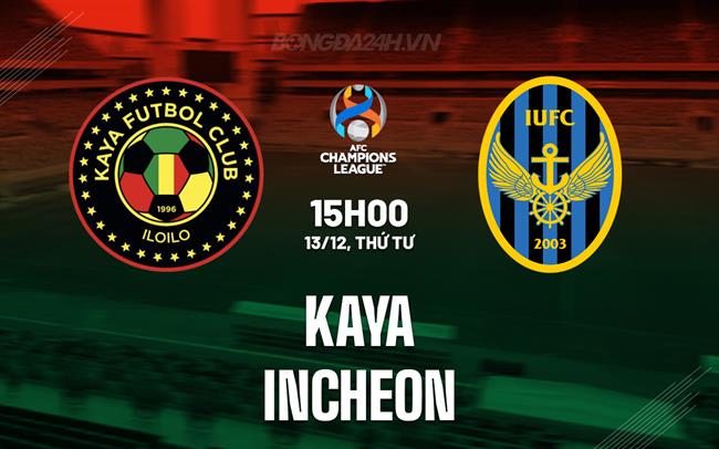 Nhận định Kaya vs Incheon 15h00 ngày 13/12 (AFC Champions League 2023/24)