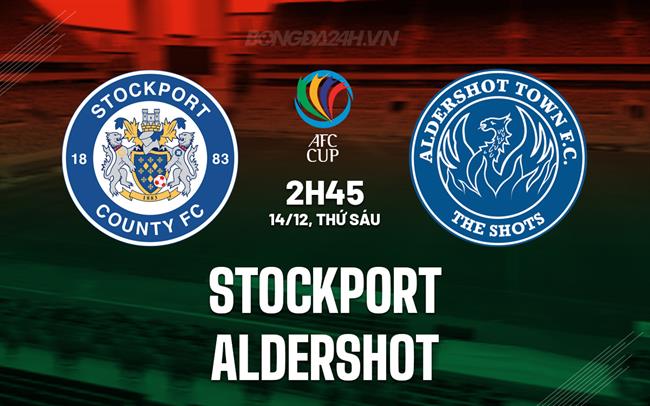 Nhận định Stockport vs Aldershot 02h45 ngày 14/12 (Cúp FA Anh 2023/24)