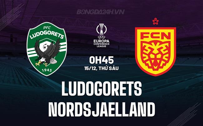 Nhận định Ludogorets vs Nordsjaelland 0h45 ngày 15/12 (Conference League 2023/24)