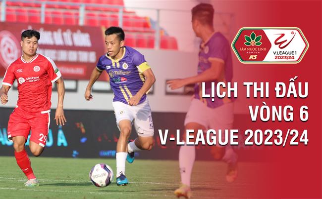 Lich thi dau vong 6 V-League 2023/24