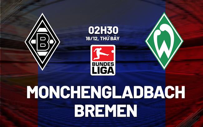 Nhận định Monchengladbach vs Bremen 2h30 ngày 16/12 (Bundesliga 2023/24)