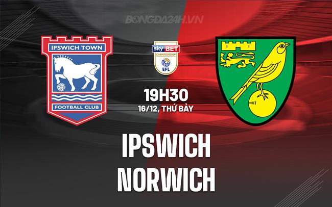 Nhận định Ipswich vs Norwich 19h30 ngày 16/12 (Hạng Nhất Anh 2023/24)