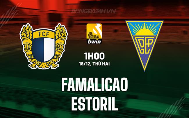 Nhận định Famalicao vs Estoril 01h00 ngày 18/12 (VĐQG Bồ Đào Nha 2023/24)