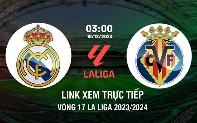 Link xem truc tiep Real Madrid vs Villarreal (La Liga 2023/24)