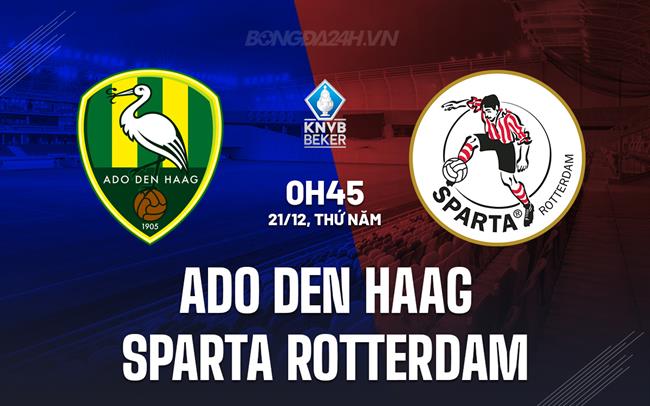 Nhận định ADO Den Haag vs Sparta Rotterdam 0h45 ngày 21/12 (Cúp QG Hà Lan 2023/24)