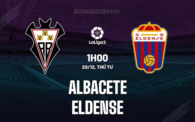 Nhận định Albacete vs Eldense 1h00 ngày 20/12 (Hạng 2 TBN 2023/24)