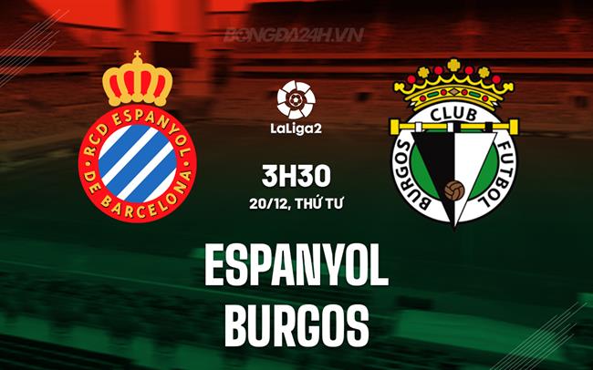 Nhận định Espanyol vs Burgos 3h30 ngày 20/12 (Hạng 2 Tây Ban Nha 2023/24)