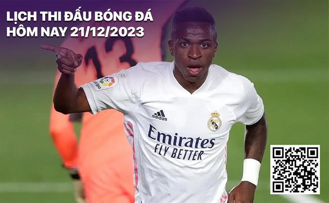 Lich thi dau bong da hom nay 21/12/2023