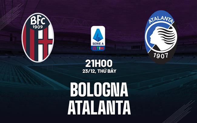 Nhận định Bóng đá Bologna Vs Atalanta VĐQG Italia Hôm Nay