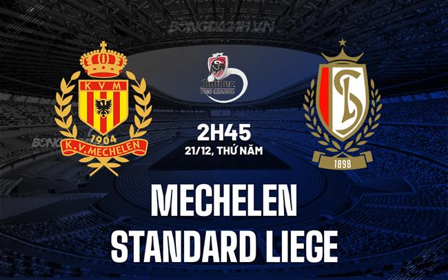 Nhận định Mechelen vs Standard Liege 2h45 ngày 21/12 (VĐQG Bỉ 2023/24)