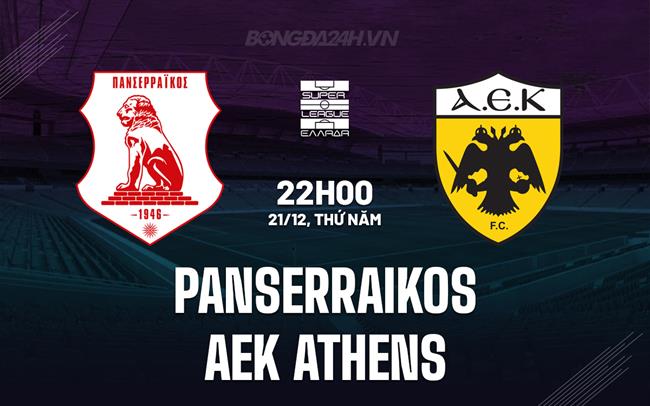 Nhận định Panserraikos vs AEK Athens 20h00 ngày 21/12 (VĐQG Hy Lạp 2023/24)