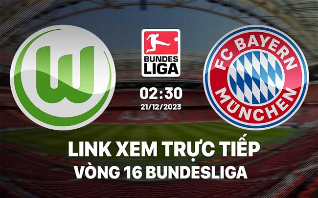 Link xem trực tiếp Wolfsburg vs Bayern 2h30 ngày 21/12/2023