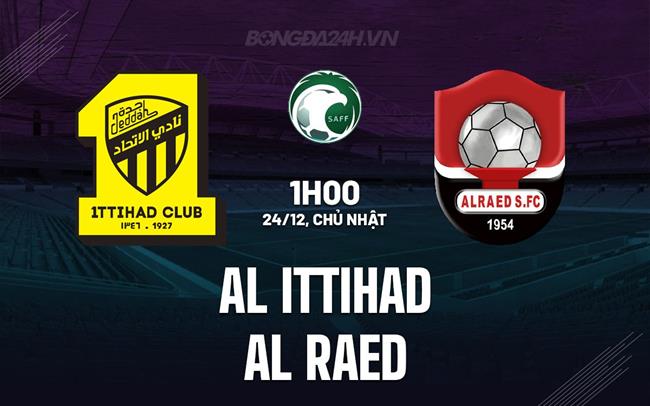 Nhận định Al Ittihad vs Al Raed 1h00 ngày 24/12 (VĐQG Saudi Arabia 2023/24)