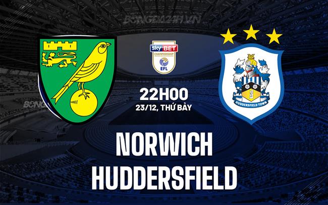 Nhận định Norwich vs Huddersfield 22h00 ngày 23/12 (Hạng Nhất Anh 2023/24)