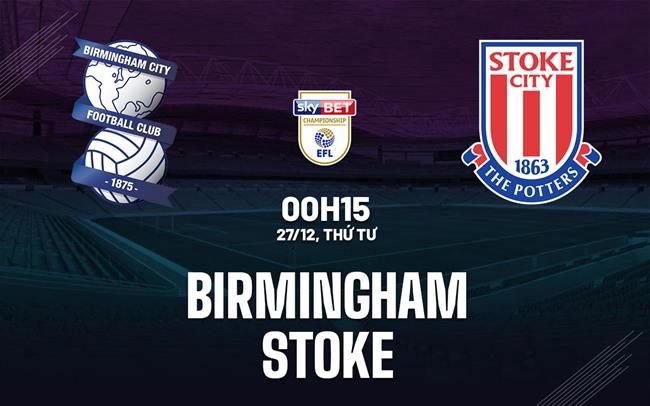 Nhận định Bóng đá Birmingham Vs Stoke Hạng Nhất Anh Hôm Nay