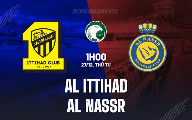 Nhận định Al Ittihad vs Al Nassr 1h00 ngày 27/12 (VĐQG Saudi Arabia 2023/24)