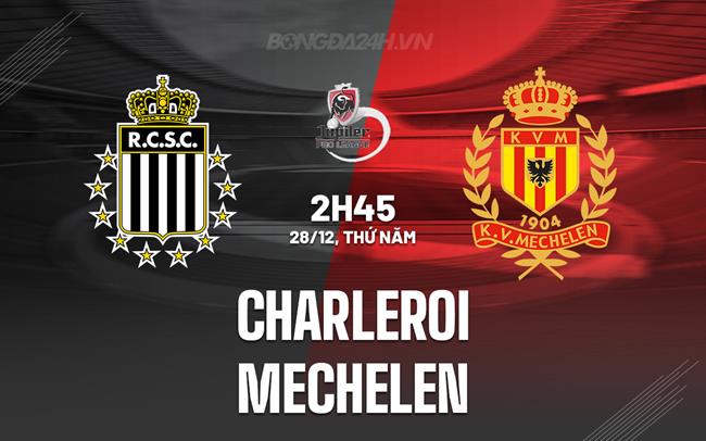Nhận định bóng đá Charleroi vs Mechelen 2h45 ngày 28/12 (VĐQG Bỉ 2023/24)