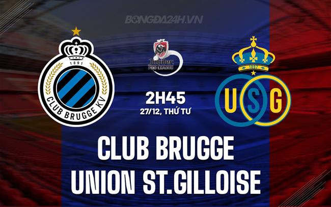 Nhận định Club Brugge vs St.Gilloise 2h45 ngày 27/12 (VĐQG Bỉ 2023/24)