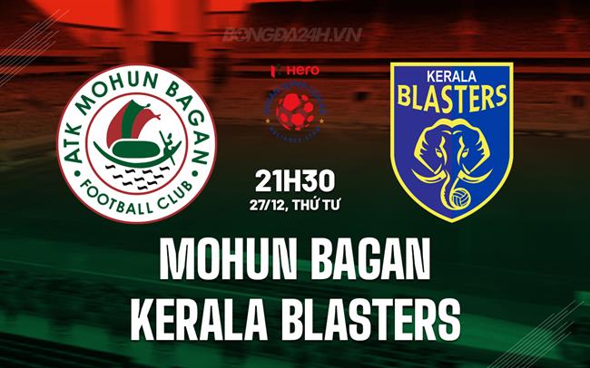 Nhận định Mohun Bagan vs Kerala Blasters 21h30 ngày 27/12 (VĐQG Ấn Độ 2023/24)