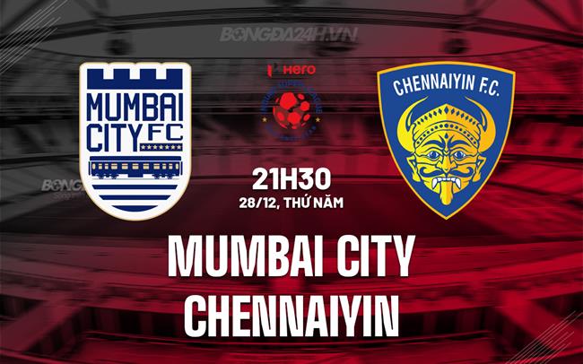Nhận định Mumbai City vs Chennaiyin 21h30 ngày 28/12 (VĐQG Ấn Độ 2023/24)