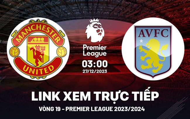 Link xem MU vs Aston Villa Ngoại Hạng Anh 2023/2024 Link xem MU vs Aston Villa Ngoai Hang Anh 2023/2024