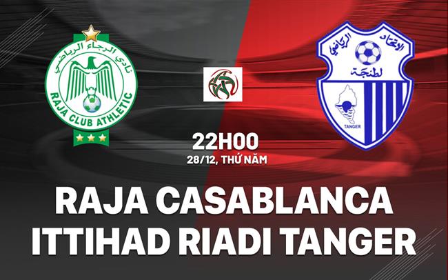 Hom Tawkir Raja Nhận định bóng đá Raja Casablanca vs Ittihad Tanger VĐ Morocco