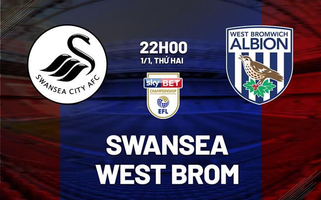 Nhận định Swansea vs West Brom 22h00 ngày 1/1 (Hạng nhất Anh 2023/24)
