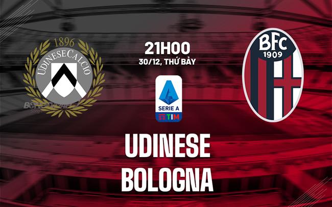 Nhận định bóng đá Udinese vs Bologna 21h00 ngày 30/12 (Serie A 2023/24)