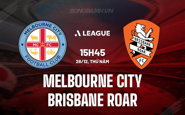 Nhận định Melbourne City vs Brisbane Roar 15h45 ngày 28/12 (VĐQG Australia 2023/24)