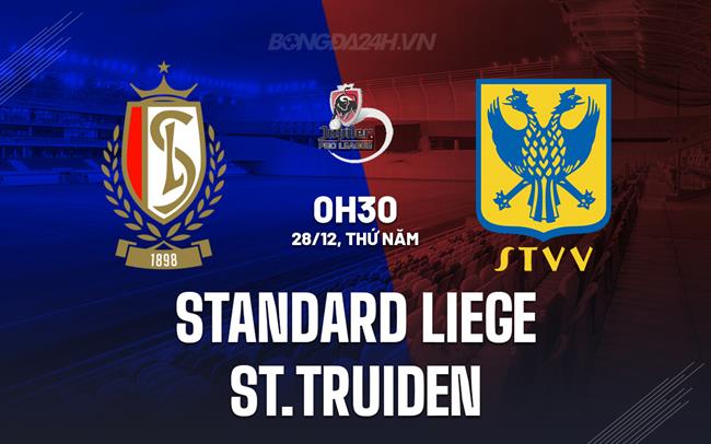 Nhận định Standard Liege vs St.Truiden 0h30 ngày 28/12 (VĐQG Bỉ 2023/24)