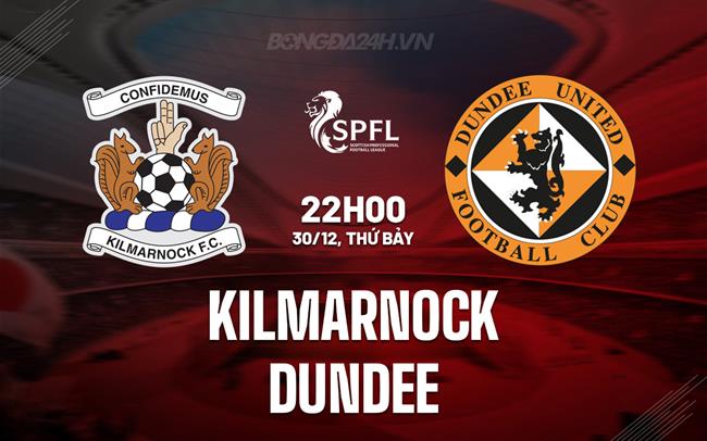 Nhận định Kilmarnock vs Dundee 22h00 ngày 30/12 (VĐQG Scotland 2023/24)