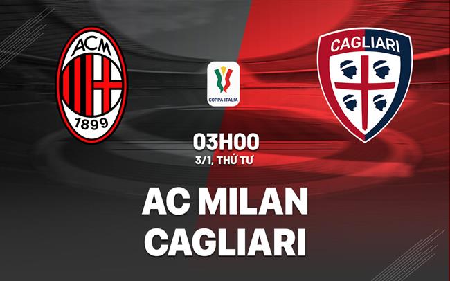 Nhận định AC Milan vs Cagliari (03h00 ngày 3/1): Khó cho “gã thợ hàn”