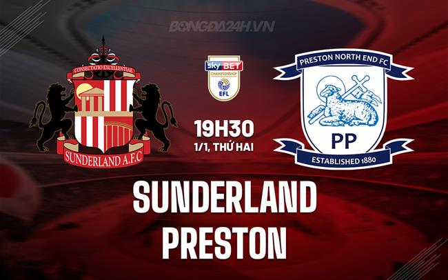 Nhận định Sunderland vs Preston 19h30 ngày 1/1 (Hạng Nhất Anh 2023/24)