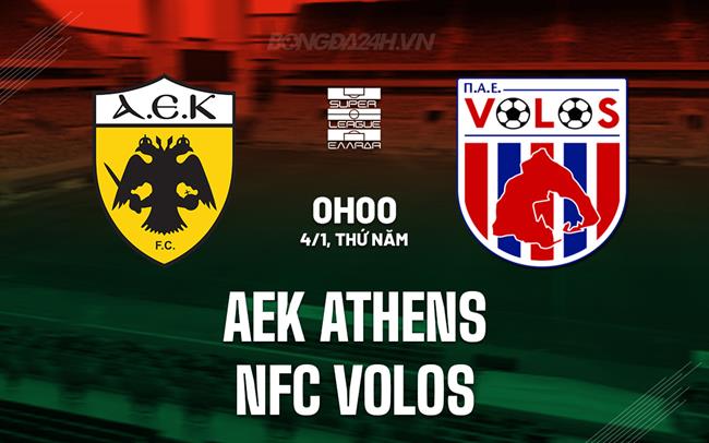 Nhận định AEK Athens vs NFC Volos 0h00 ngày 4/1 (VĐQG Hy Lạp 2023/24)