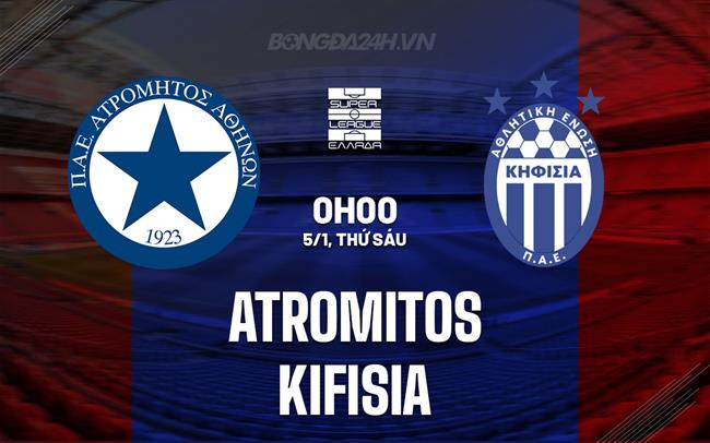 Nhận định Atromitos vs Kifisia 0h00 ngày 5/1 (VĐQG Hy Lạp 2023/24)