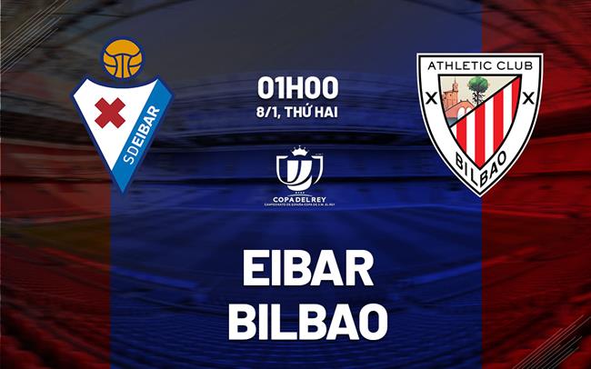 Nhận định bóng đá Eibar vs Bilbao 1h00 ngày 8/1 (Cúp Nhà vua TBN 2023/24)