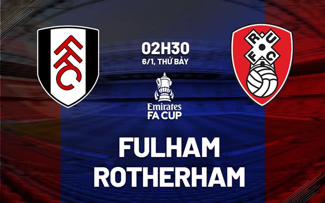 Nhận định bóng đá Fulham vs Rotherham 2h30 ngày 6/1 (FA Cup 2023/24)
